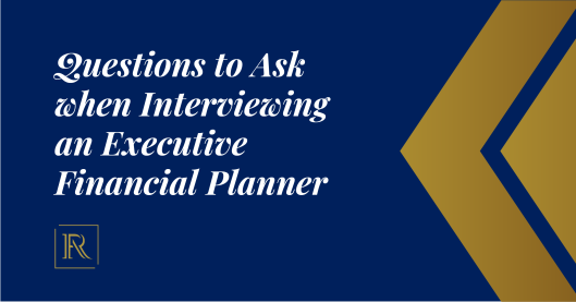 A banner image saying Questions To Ask When Interviewing An Executive Financial Planner